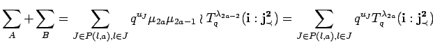 $\displaystyle \sum_A + \sum_B =
\sum_{J\in P({l},{a}), l\in J}
q^{u_J}\mu_{2a...
...n P({l},{a}), l\in J} q^{u_J} T^{\lambda_{2a}}_q({\bf i}:{\bf {j}^2_{\prec}})
$