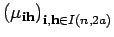 $ \left(\mu_{{\bf i}{\bf h}}\right)_{{\bf i}, {\bf h} \in I(n,2a)}$