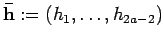 $ {\bf\bar h}:=(h_1, \ldots , h_{2a-2})$