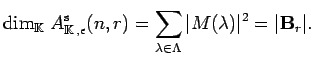 $\displaystyle \dim_{{\mathbb{K}}\,}{A^{{\rm s}}_{{\mathbb{K}}\,, \epsilon}(n,r)} =\sum_{\lambda \in \Lambda} \vert M(\lambda )\vert^2 = \vert{\bf B}_r
\vert. $