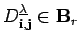 $ D^{\underline{\lambda}}_{{\bf i}, {\bf j}}\in {\bf B}_r$