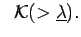 $\displaystyle \;\; {\cal K}(>\underline{\lambda}).$