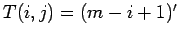 $ T(i,j) = (m-i+1)'$