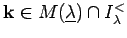 $ {\bf k}\in M(\underline{\lambda})\cap I_{\lambda}^{<} $