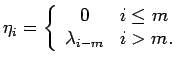 $\displaystyle \eta_i=\left\{\begin{array}{cl}
0 & i \leq m\\
\lambda _{i-m} & i>m.
\end{array} \right.
$