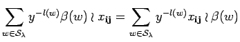 $\displaystyle \sum_{w \in {\cal S}_{\lambda}}
y^{-l(w)}\beta (w)\wr x_{{\bf i}...
...
\sum_{w \in {\cal S}_{\lambda}} y^{-l(w)}x_{{\bf i} {\bf j}}\wr
\beta (w)
$