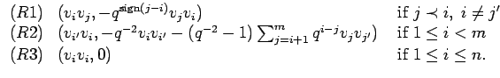 $\displaystyle \begin{array}{cll}
(R1) & (v_{i}v_{j},-q^{{\rm sign}(j-i)}v_{j}v...
... i < m \\
(R3) & (v_{i}v_{i},0) & \mbox{ if } 1 \leq i \leq n.
\end{array}
$