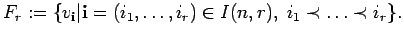 $\displaystyle F_r:=\{v_{{\bf i}}\vert {\bf i}=(i_1, \ldots , i_r) \in I(n,r) ,\; i_1 \prec \ldots \prec
i_r \}.$