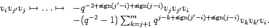 \begin{displaymath}
\begin{array}{ll}
v_{i}v_{j'}v_{j} \mapsto \ldots
\mapst...
...rm sign}(j'-i)+{\rm sign}(j-i)}v_{k}v_{k'}v_{i}.
\end{array}
\end{displaymath}