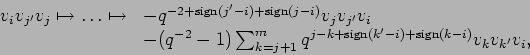 \begin{displaymath}
\begin{array}{ll}
v_{i}v_{j'}v_{j} \mapsto \ldots
\mapst...
...rm sign}(k'-i)+{\rm sign}(k-i)}v_{k}v_{k'}v_{i},
\end{array}
\end{displaymath}