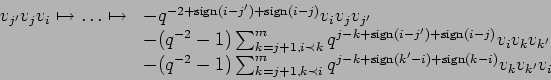 \begin{displaymath}
\begin{array}{ll}
v_{j'}v_{j}v_{i} \mapsto \ldots
\mapst...
...m sign}(k'-i)+{\rm sign}(k-i)}
v_{k}v_{k'}v_{i}
\end{array}
\end{displaymath}