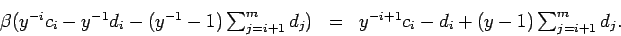 \begin{displaymath}
\begin{array}{rcl}
\beta(y^{-i}c_i-y^{-1}d_i-(y^{-1}-1)\su...
...
& = & y^{-i+1}c_i-d_i +(y-1)\sum_{j=i+1}^md_j.
\end{array}
\end{displaymath}