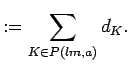 $\displaystyle :=\sum_{K\in P({lm},{a})} d_K. $