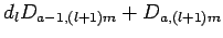 $\displaystyle d_l D_{a-1,(l+1)m} + D_{a, (l+1)m}$