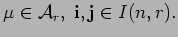 $\displaystyle \mu \in {\cal A}_r, \;
 {\bf i},{\bf j} \in I(n,r).$