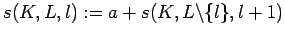 $ s(K,L,l):=a+s(K,L\backslash \{l\},l+1)$