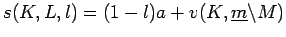 $\displaystyle s(K,L,l)=(1-l)a + v(K,\underline{m} \backslash M) $