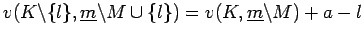 $ v(K\backslash \{l\}, \underline{m}\backslash M \cup \{l\} ) = v(K, \underline{m}\backslash M ) + a
-l$