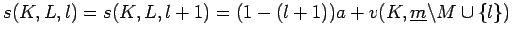 $\displaystyle s(K,L,l) = s(K,L,l+1) = (1-(l+1))a + v(K, \underline{m}\backslash M \cup \{l\}) $