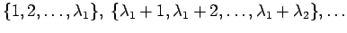 $ \{1, 2, \ldots, \lambda_1\},\; \{\lambda_1+1,
\lambda_1 +2, \ldots, \lambda_1+\lambda_2\},\ldots $