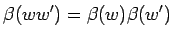 $\displaystyle \beta (ww') =\beta (w)\beta (w') \;\;$