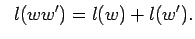 $\displaystyle \;\; l(ww')=l(w)+l(w').$