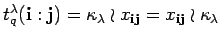 $ t_q^{\lambda}({\bf i}:{\bf j})=\kappa_{\lambda}\wr x_{{\bf i} {\bf j}}=x_{{\bf i} {\bf j}}\wr \kappa_{\lambda}$