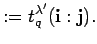 $\displaystyle :=
t_q^{\lambda'}({\bf i}:{\bf j}). $