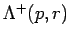 $ {\Lambda^+(p, r)}$