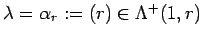 $ \lambda =\alpha_r:=(r)\in \Lambda^+(1, r)$