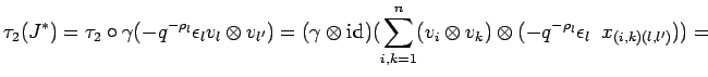 $\displaystyle \tau_{2}({J}^* )=
\tau_{2}\circ\gamma(-q^{-\rho_l}\epsilon_lv_{l...
...n(v_{i} \otimes v_{k})\otimes (-q^{-\rho_l}\epsilon_l\;\;
x_{(i,k) (l,l')}))= $