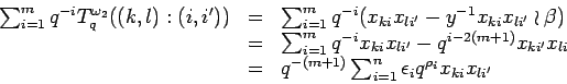 \begin{displaymath}
\begin{array}{rcl}
\sum_{i=1}^mq^{-i}T^{\omega_2}_q((k,l):...
...um_{i=1}^n \epsilon_i q^{\rho_i}x_{k i}x_{l i'}
\end{array}
\end{displaymath}