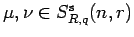 $ \mu, \nu
\in S^{\rm s}_{R,q}(n,r)$