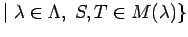 $ \vert\; \lambda \in \Lambda
, \; S,T \in M(\lambda) \}$