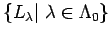 $ \{L_{\lambda}\vert\;\lambda \in \Lambda_0\}$