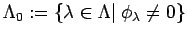 $ \Lambda_0:=\{\lambda \in \Lambda\vert\; \phi_{\lambda}\neq 0\}$