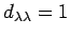 $ d_{\lambda\lambda}=1$