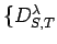 $ \{{D^{\lambda}_{S,T}}$