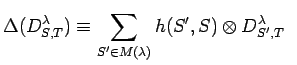 $\displaystyle \Delta (D^{\lambda}_{S,T})\equiv \sum_{S'\in M(\lambda)} h(S',S)
\otimes D^{\lambda}_{S',T} \; \;$