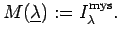 $\displaystyle M(\underline{\lambda}):= I_{\lambda}^{\rm mys}. $