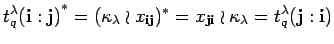 $\displaystyle {t_q^{\lambda}({\bf i}:{\bf j})}^*= 
 ({\kappa_{\lambda}\wr x_{{\...
...})^*=
 x_{{\bf j} {\bf i}}\wr \kappa_{\lambda}=
 t_q^{\lambda}({\bf j}:{\bf i})$