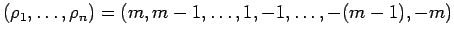 $\displaystyle (\rho_1, \ldots , \rho_n)=(m, m-1, \ldots, 1, -1,\ldots ,-(m-1),
-m)$