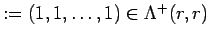 $ :=(1,1, \ldots , 1)\in
\Lambda^+(r, r)$