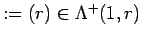 $ :=(r)\in \Lambda^+(1, r) $