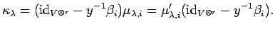 $\displaystyle \kappa_{\lambda}=({\rm id}_{V^{\otimes r}}-y^{-1}\beta_i)\mu_{\lambda ,i}=
\mu'_{\lambda,i}({\rm id}_{V^{\otimes r}}-y^{-1}\beta_i).$