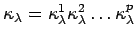 $ \kappa_{\lambda}=\kappa_{\lambda}^1\kappa_{\lambda}^2\ldots
\kappa_{\lambda}^p$