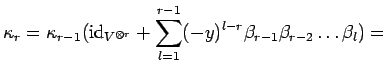 $\displaystyle \kappa_r=\kappa_{r-1}({\rm id}_{V^{\otimes r}}+
\sum_{l=1}^{r-1}(-y)^{l-r}\beta_{r-1}\beta_{r-2}
\ldots \beta_l)=$