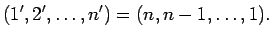 $\displaystyle (1',2', \ldots , n')=(n,n-1, \ldots , 1). $