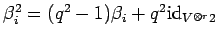 $ \beta_i^2=(q^2-1)\beta_i + q^2{\rm id}_{V^{\otimes r}2}$