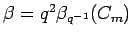 $ \beta=
q^2\beta_{q^{-1}}(C_m)$